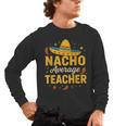 Nacho Average Teacher Cinco De Mayo Teacher Fiesta Men's Long Sleeve T-Shirt, trending gift