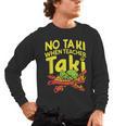 No Taki When Teacher Taki Teacher Pun Humor Men's Long Sleeve T-Shirt, trending gift No Taki When Teacher Taki Teacher Pun Humor Men's Long Sleeve T-Shirt, trending gift