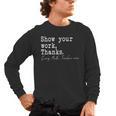 Show Your Work Thanks Math Teacher Men's Long Sleeve T-Shirt, trending gift Show Your Work Thanks Math Teacher Men's Long Sleeve T-Shirt, trending gift