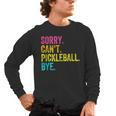 Sorry Can't Pickleball Bye Teacher Student Sport Men's Long Sleeve T-Shirt, trending gift Sorry Can't Pickleball Bye Teacher Student Sport Men's Long Sleeve T-Shirt, trending gift