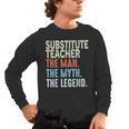 Substitute Teacher Man The Myth The Legend Appreciation Day Men's Long Sleeve T-Shirt, trending gift Substitute Teacher Man The Myth The Legend Appreciation Day Men's Long Sleeve T-Shirt, trending gift