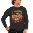 I Teach The Cutest Little Turkeys Teacher Thanksgiving Men's Long Sleeve T-Shirt, trending gift I Teach The Cutest Little Turkeys Teacher Thanksgiving Men's Long Sleeve T-Shirt, trending gift