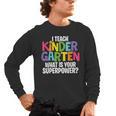 I Teach Kindergarten What Is Your Superpower Teacher Men's Long Sleeve T-Shirt, trending gift I Teach Kindergarten What Is Your Superpower Teacher Men's Long Sleeve T-Shirt, trending gift