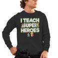 I Teach Superheroes School Teacher Professor Men's Long Sleeve T-Shirt, trending gift