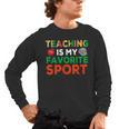 Teacher Is My Favorite Sport Teacher Teaching Lover Men's Long Sleeve T-Shirt, trending gift