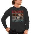 Teacher The Man The Myth The Legend School Holiday Teacher Men's Long Sleeve T-Shirt, trending gift