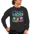 Im A Teacher Whats Your Superpower Teaching Professional Men's Long Sleeve T-Shirt, trending gift