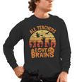 All Teachers Love Brains Teachers Halloween Teacher Men's Long Sleeve T-Shirt, trending gift All Teachers Love Brains Teachers Halloween Teacher Men's Long Sleeve T-Shirt, trending gift
