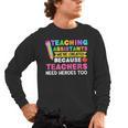 Teaching Assistants Were Create Because Teacher Needs Heroes Men's Long Sleeve T-Shirt, trending gift Teaching Assistants Were Create Because Teacher Needs Heroes Men's Long Sleeve T-Shirt, trending gift
