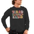 Tired Teachers Club Groovy Teachers Back To School Tee Men's Long Sleeve T-Shirt, trending gift Tired Teachers Club Groovy Teachers Back To School Tee Men's Long Sleeve T-Shirt, trending gift