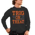 Trig Or Treat Trigonometry Math Teacher Halloween Men's Long Sleeve T-Shirt, trending gift Trig Or Treat Trigonometry Math Teacher Halloween Men's Long Sleeve T-Shirt, trending gift