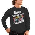 Never Underestimate a Public School Teacher Public Education Men's Long Sleeve T-Shirt, trending gift