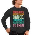 Vintage Dinosaurs Didn't Learn Dance Dance Teacher Men's Long Sleeve T-Shirt, trending gift Vintage Dinosaurs Didn't Learn Dance Dance Teacher Men's Long Sleeve T-Shirt, trending gift