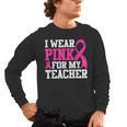 I Wear Pink For My Teacher Breast Cancer Awareness Men's Long Sleeve T-Shirt, trending gift I Wear Pink For My Teacher Breast Cancer Awareness Men's Long Sleeve T-Shirt, trending gift