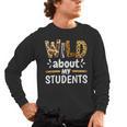 Wild About My Students School Teachers And Students Men's Long Sleeve T-Shirt, trending gift Wild About My Students School Teachers And Students Men's Long Sleeve T-Shirt, trending gift