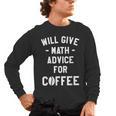 Will Give Math Advice For Coffee Mathematics Teacher Men's Long Sleeve T-Shirt, trending gift Will Give Math Advice For Coffee Mathematics Teacher Men's Long Sleeve T-Shirt, trending gift