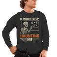 I Won't Stop Haunting Me Skeleton 6 7 Meme Teachers Men's Long Sleeve T-Shirt, trending gift
