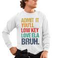 Admit It You Low Key Love ELA Bruh First Day School Teacher Men's Long Sleeve T-Shirt, trending gift Admit It You Low Key Love ELA Bruh First Day School Teacher Men's Long Sleeve T-Shirt, trending gift