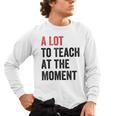 A Lot To Teach At The Moment Women's Teacher Tee Men's Long Sleeve T-Shirt, trending gift A Lot To Teach At The Moment Women's Teacher Tee Men's Long Sleeve T-Shirt, trending gift