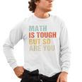 Math Teacher Quote Math Is Tough But So Are You Men's Long Sleeve T-Shirt, trending gift Math Teacher Quote Math Is Tough But So Are You Men's Long Sleeve T-Shirt, trending gift