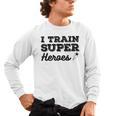 I Train Superheroes For Teacher Coach Men Women Men's Long Sleeve T-Shirt, trending gift I Train Superheroes For Teacher Coach Men Women Men's Long Sleeve T-Shirt, trending gift