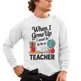 When I Grow Up I Want To Be Teacher Kids Men's Long Sleeve T-Shirt, trending gift When I Grow Up I Want To Be Teacher Kids Men's Long Sleeve T-Shirt, trending gift
