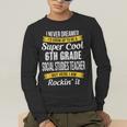 6th Grade Social Studies Teacher Appreciation Men's Long Sleeve T-Shirt, funny gift