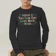 Admit It You Low Key Love Math Bruh Meme Math Teacher Men's Long Sleeve T-Shirt, funny gift Admit It You Low Key Love Math Bruh Meme Math Teacher Men's Long Sleeve T-Shirt, funny gift