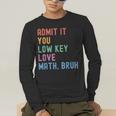 Admit It You Low Key Love Math Bruh Teacher Nerdy Math Men's Long Sleeve T-Shirt, funny gift Admit It You Low Key Love Math Bruh Teacher Nerdy Math Men's Long Sleeve T-Shirt, funny gift