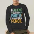 If Aliens Can Find Earth You Can Find a Pencil Teacher Men's Long Sleeve T-Shirt, funny gift If Aliens Can Find Earth You Can Find a Pencil Teacher Men's Long Sleeve T-Shirt, funny gift