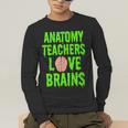 Anatomy Teachers Love Brains Halloween Teacher Costume Shirt Men's Long Sleeve T-Shirt, funny gift Anatomy Teachers Love Brains Halloween Teacher Costume Shirt Men's Long Sleeve T-Shirt, funny gift
