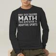 The Answer Is Adaptive Sports Math Teacher Student Men Women Kids Men's Long Sleeve T-Shirt, funny gift