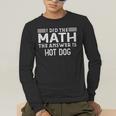 The Answer Is Hot Dog Math Teacher Student Men's Long Sleeve T-Shirt, funny gift The Answer Is Hot Dog Math Teacher Student Men's Long Sleeve T-Shirt, funny gift