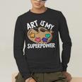 Art Is My Superpower Art Teacher Artist Painter Painting Men's Long Sleeve T-Shirt, funny gift