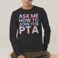 Ask Me How To Join PTA Crew Parent Teacher Matching School Men's Long Sleeve T-Shirt, funny gift Ask Me How To Join PTA Crew Parent Teacher Matching School Men's Long Sleeve T-Shirt, funny gift