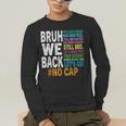 Bruh We Back Bruh No Cap We'Re Back Teacher Student Men's Long Sleeve T-Shirt, funny gift Bruh We Back Bruh No Cap We'Re Back Teacher Student Men's Long Sleeve T-Shirt, funny gift