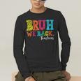 Bruh We Back Teacher First Day Of School Back To School Men's Long Sleeve T-Shirt, funny gift Bruh We Back Teacher First Day Of School Back To School Men's Long Sleeve T-Shirt, funny gift