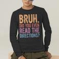 Bruh Did You Even Read The Directions Bruh Teacher For Men Women Men's Long Sleeve T-Shirt, funny gift Bruh Did You Even Read The Directions Bruh Teacher For Men Women Men's Long Sleeve T-Shirt, funny gift