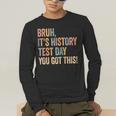 Bruh It's History Test Day You Got This History Teacher Men's Long Sleeve T-Shirt, funny gift Bruh It's History Test Day You Got This History Teacher Men's Long Sleeve T-Shirt, funny gift