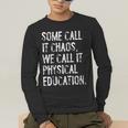 Some Call It Chaos We Call It Physical Education Teacher Men's Long Sleeve T-Shirt, funny gift