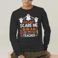 You Can't Scare Me I'm A Substitute Teacher Shirt Halloween Men's Long Sleeve T-Shirt, funny gift You Can't Scare Me I'm A Substitute Teacher Shirt Halloween Men's Long Sleeve T-Shirt, funny gift