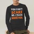 You Can't Scare Me I Teach Junior High Teacher Shirt For Men Women Men's Long Sleeve T-Shirt, funny gift You Can't Scare Me I Teach Junior High Teacher Shirt For Men Women Men's Long Sleeve T-Shirt, funny gift