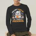 You Can't Scare Me I Teach Preschool Teacher Halloween Men's Long Sleeve T-Shirt, funny gift