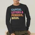 Capital Letters And Periods Bruh Teacher Bruh Teache Men's Long Sleeve T-Shirt, funny gift