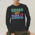 Chaos But Make It Academic Teacher Back To School Men's Long Sleeve T-Shirt, funny gift Chaos But Make It Academic Teacher Back To School Men's Long Sleeve T-Shirt, funny gift