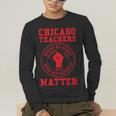 Chicago Teachers Matter Support Union Education Red For Ed Men's Long Sleeve T-Shirt, funny gift Chicago Teachers Matter Support Union Education Red For Ed Men's Long Sleeve T-Shirt, funny gift