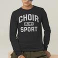 Choir Is My Sport Quote Choir Teacher Men's Long Sleeve T-Shirt, funny gift Choir Is My Sport Quote Choir Teacher Men's Long Sleeve T-Shirt, funny gift