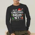 Is It Christmas Break Yet Xmas Holiday Teacher Women Men's Long Sleeve T-Shirt, funny gift
