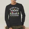 Christmas Be Nice To The Teacher Santa Is Watching Xmas Men's Long Sleeve T-Shirt, funny gift