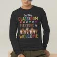 In This Classroom Everyone Is Welcome For Teacher Men's Long Sleeve T-Shirt, funny gift In This Classroom Everyone Is Welcome For Teacher Men's Long Sleeve T-Shirt, funny gift